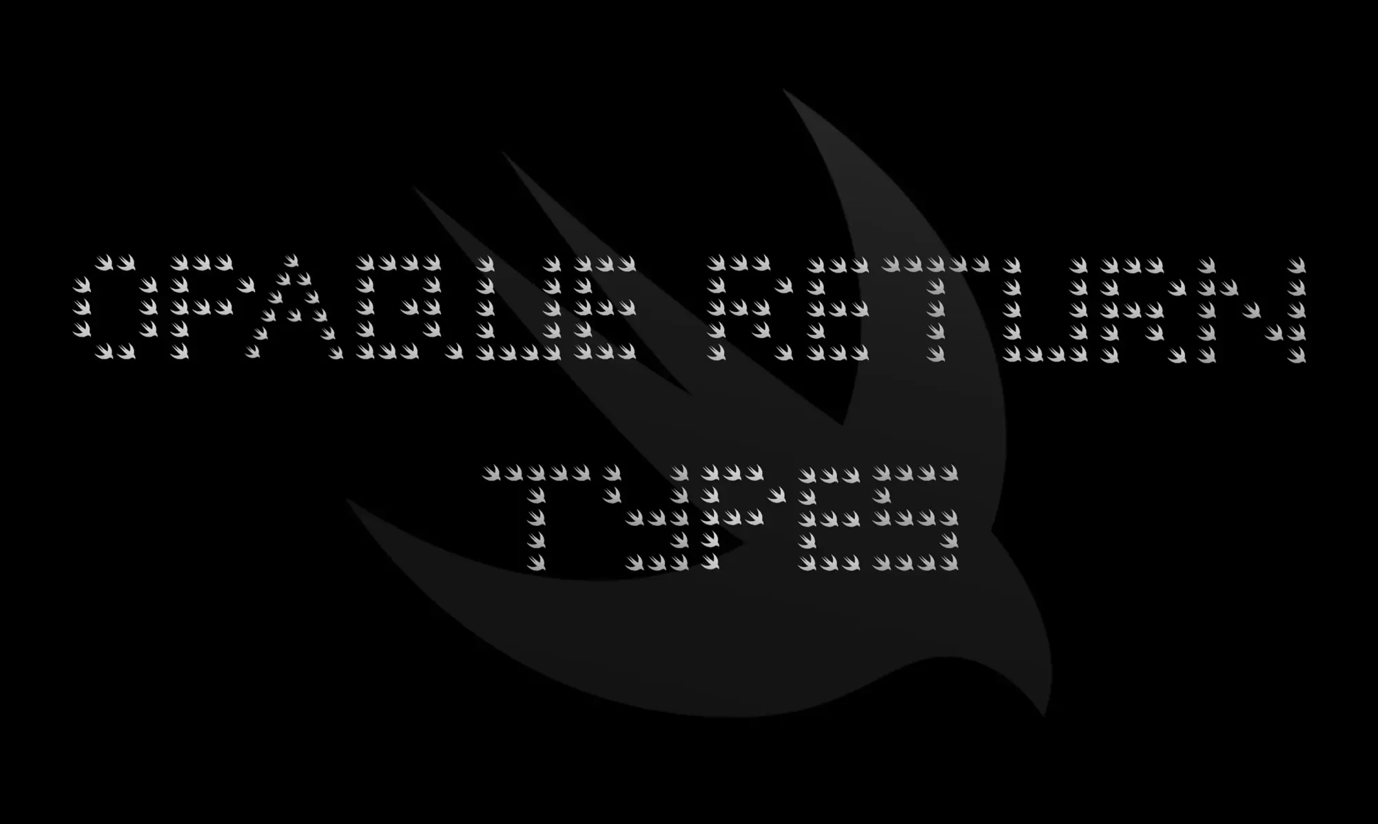 "Opaque Return Types" text created with small sized Swift logo on a black background